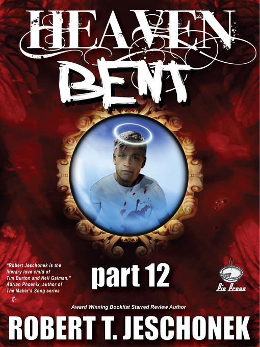 Title details for Heaven Bent, Part 12 by Robert T. Jeschonek - Available